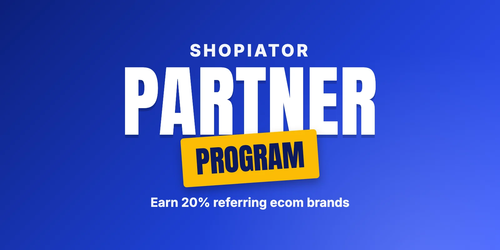 Shopiator partner program banner: earn 20% referring ecom brands without owning a store