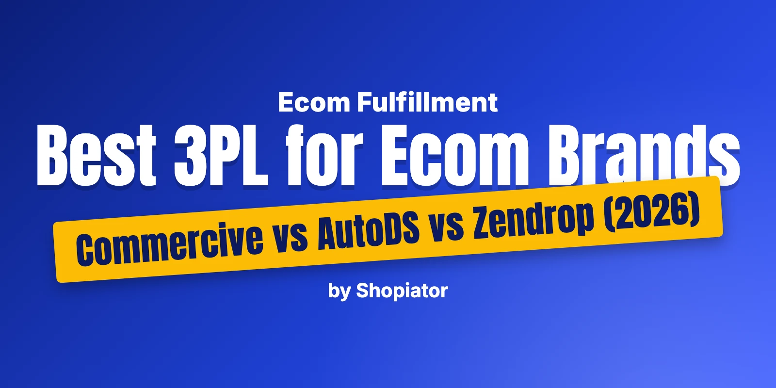 Best 3PL for Ecom Brands - Commercive vs AutoDS vs Zendrop (2026)