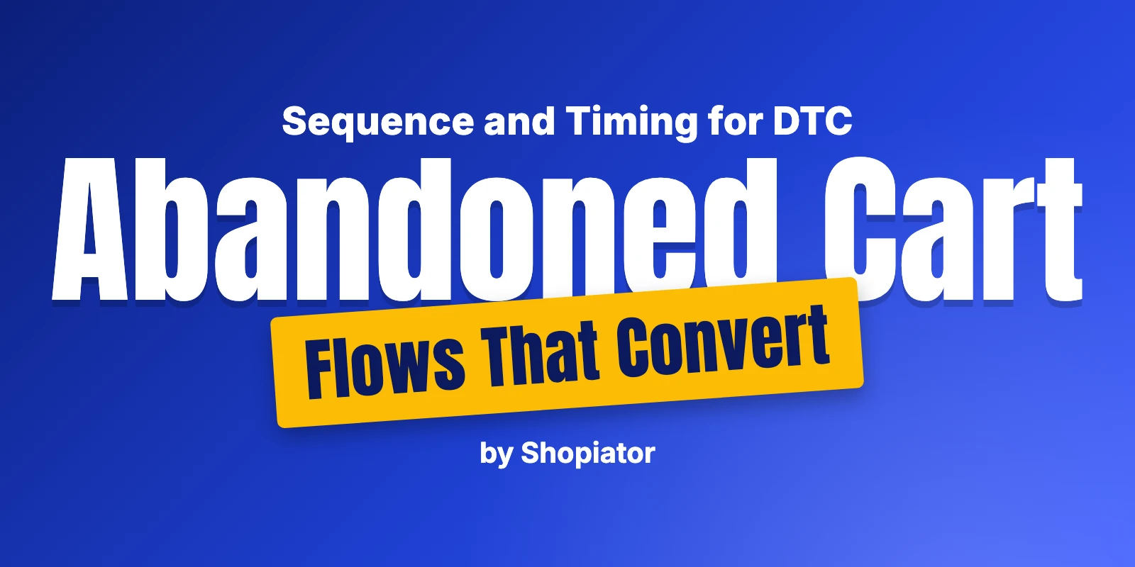 Abandoned Cart Flows for Ecommerce DTC Brands: Sequence and Timing