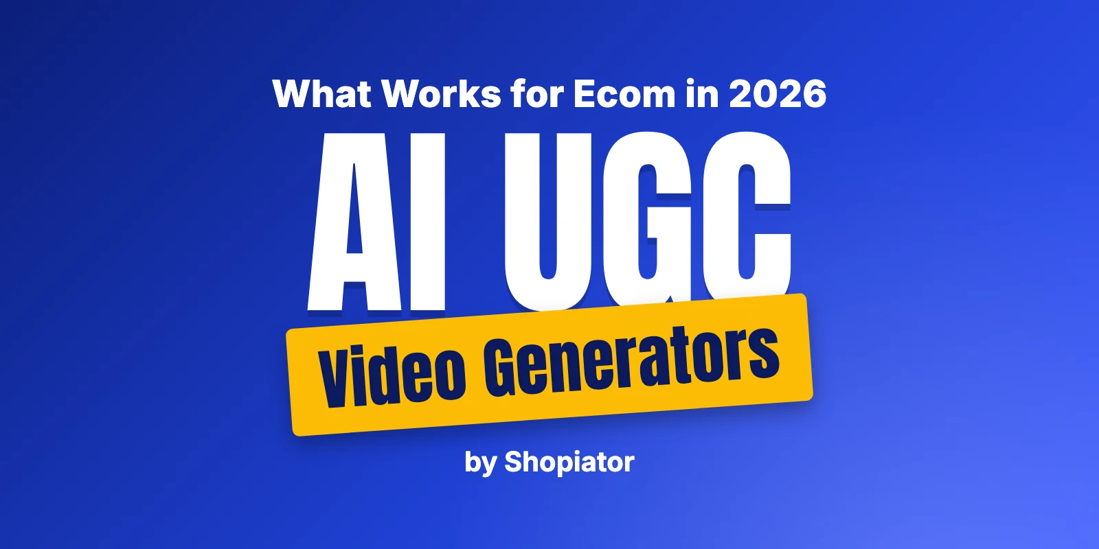 AI UGC Video Generator for Ecommerce Brands: What Works (2026)