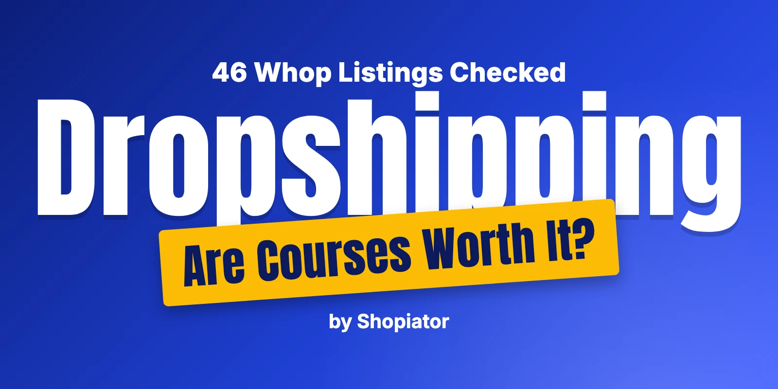 Are Dropshipping Courses Worth It? 46 Whop Listings Checked