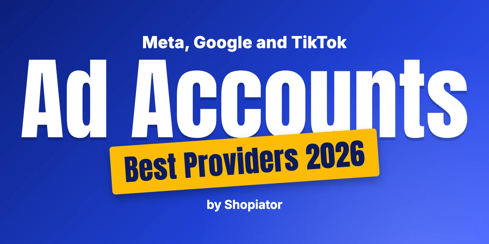 12 Best Ad Account Providers in 2026 (Meta, Google & TikTok)