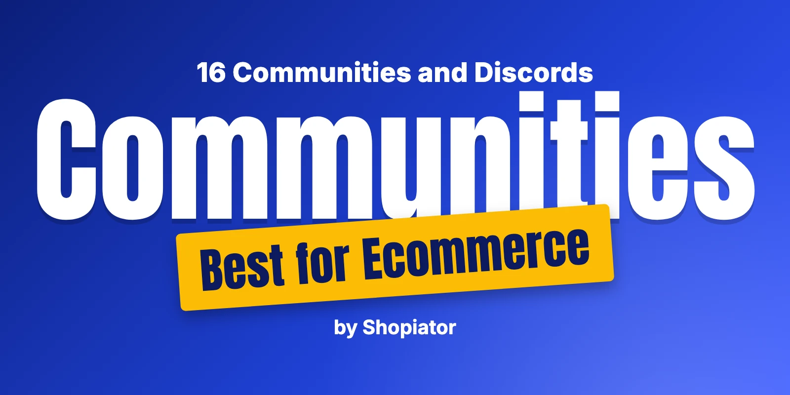 16 Best Ecommerce Communities and Discord Groups