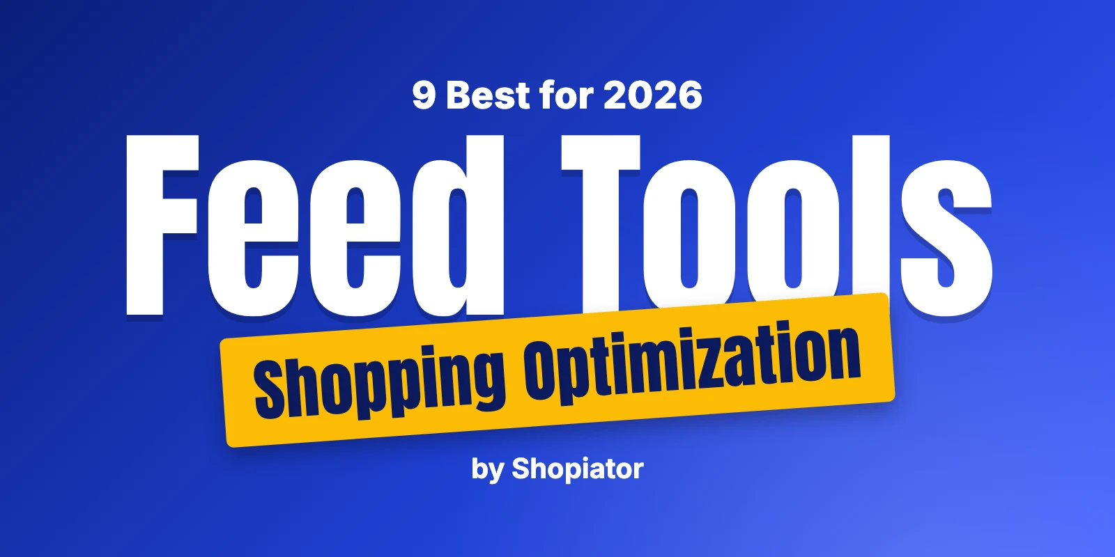9 Best Shopping Feed Optimization Tools (2026)