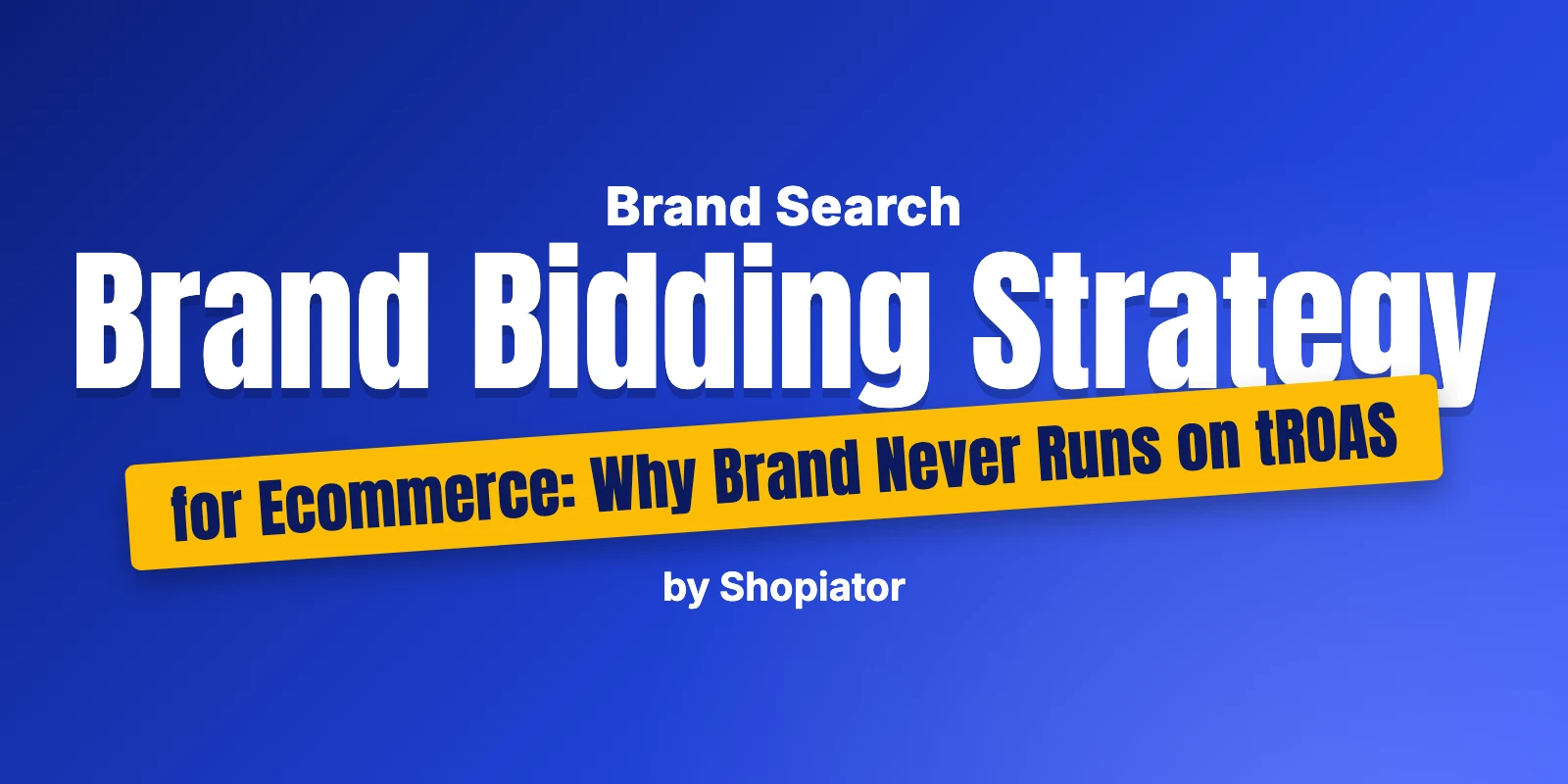 Brand Bidding Strategy for Ecommerce: Why Brand Never Runs on tROAS