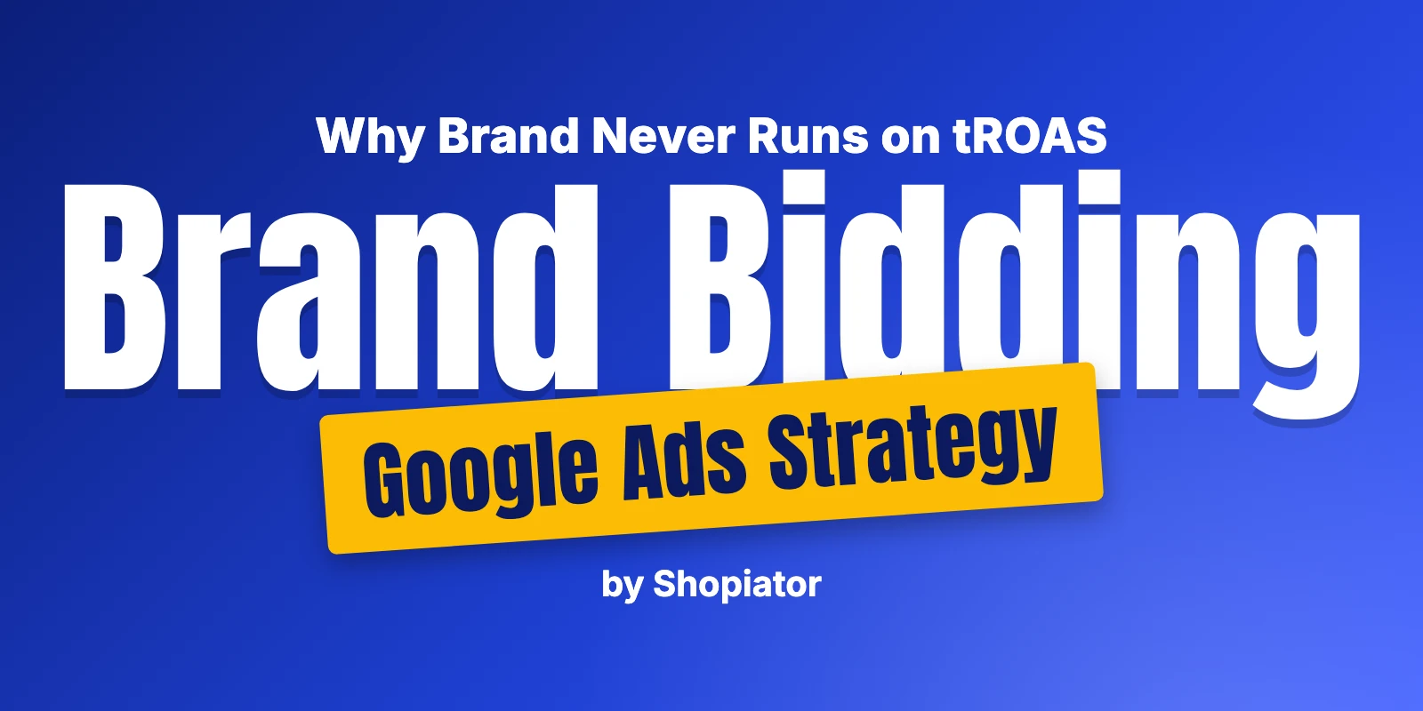 Brand Bidding for Ecommerce: Why Brand Never Runs on tROAS