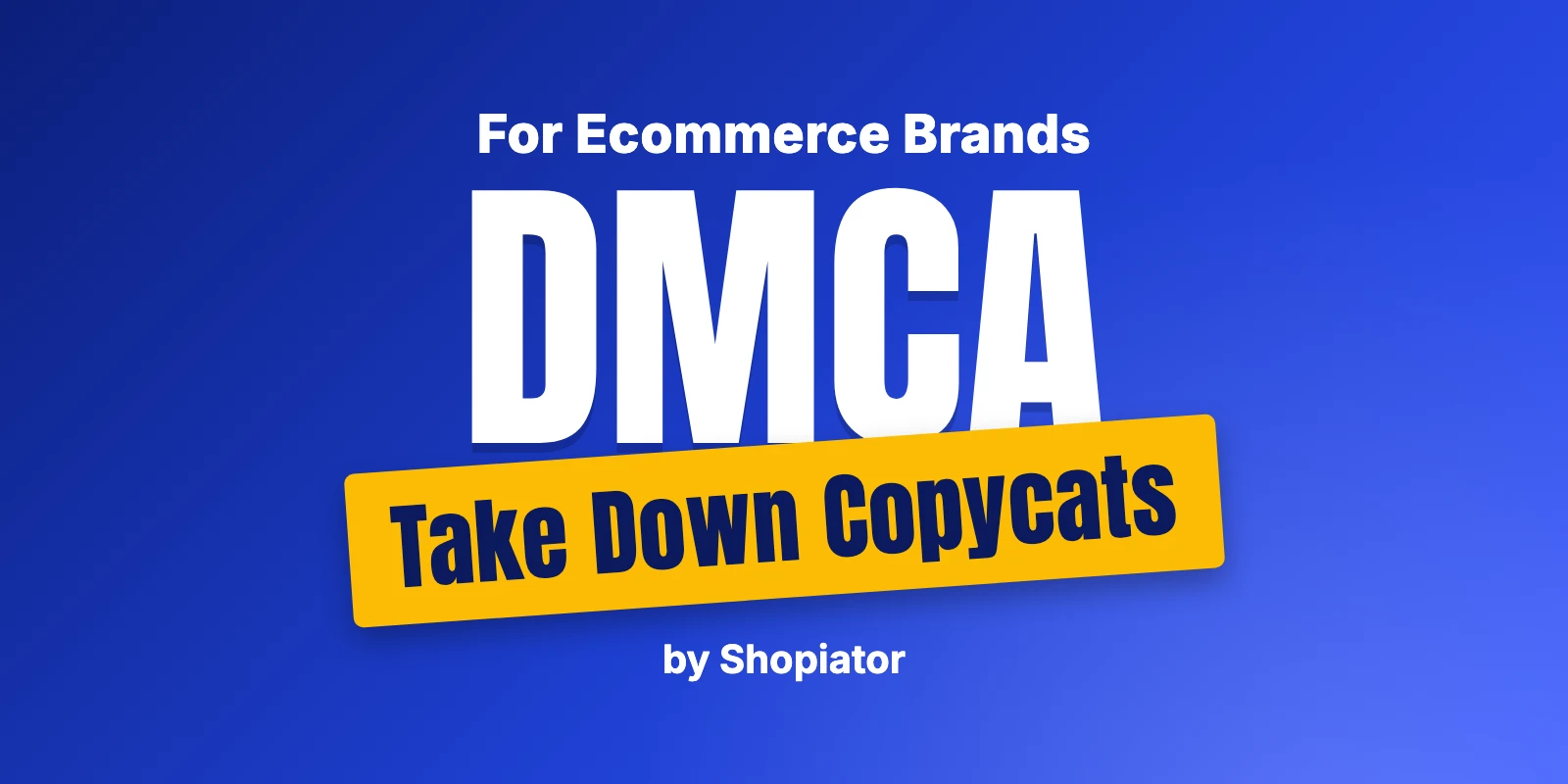 How Ecommerce Brands Take Down Copycats With a DMCA (2026)
