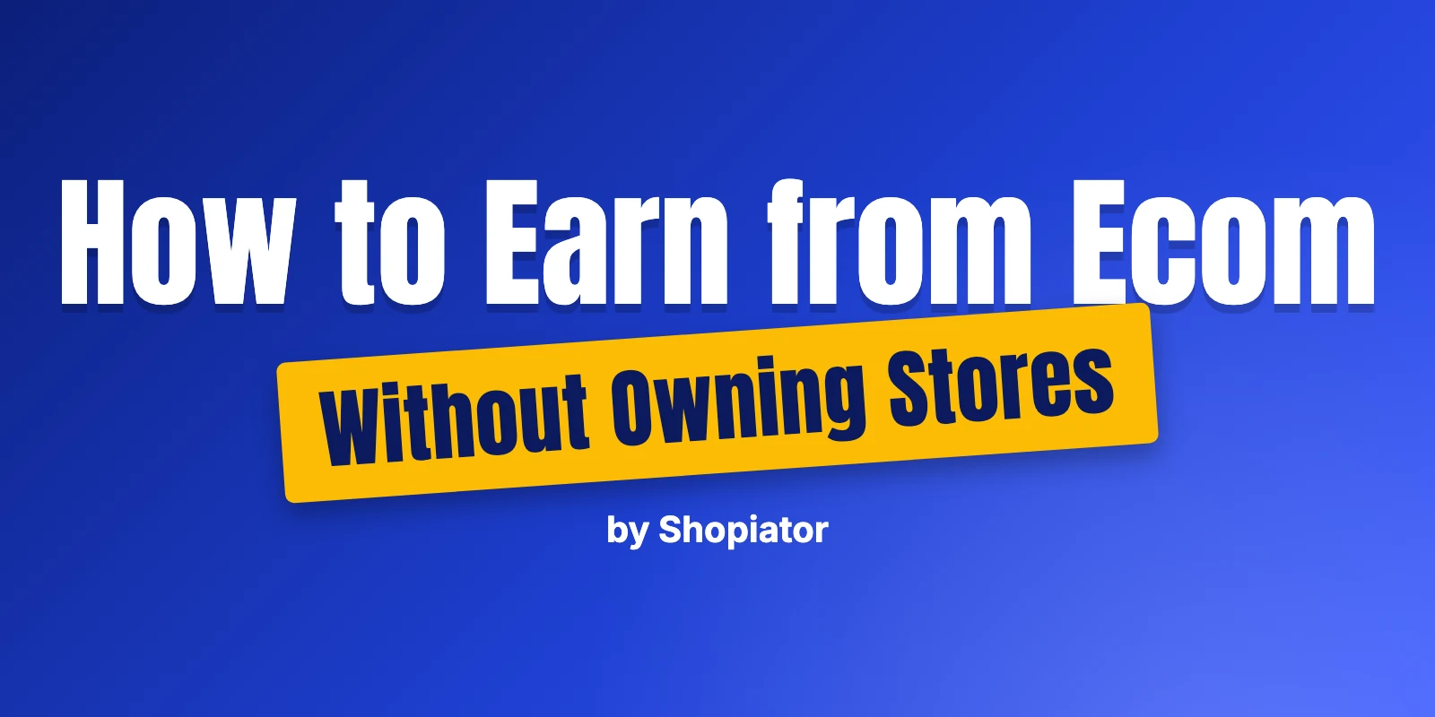 How to Earn From Ecom Without Owning Stores