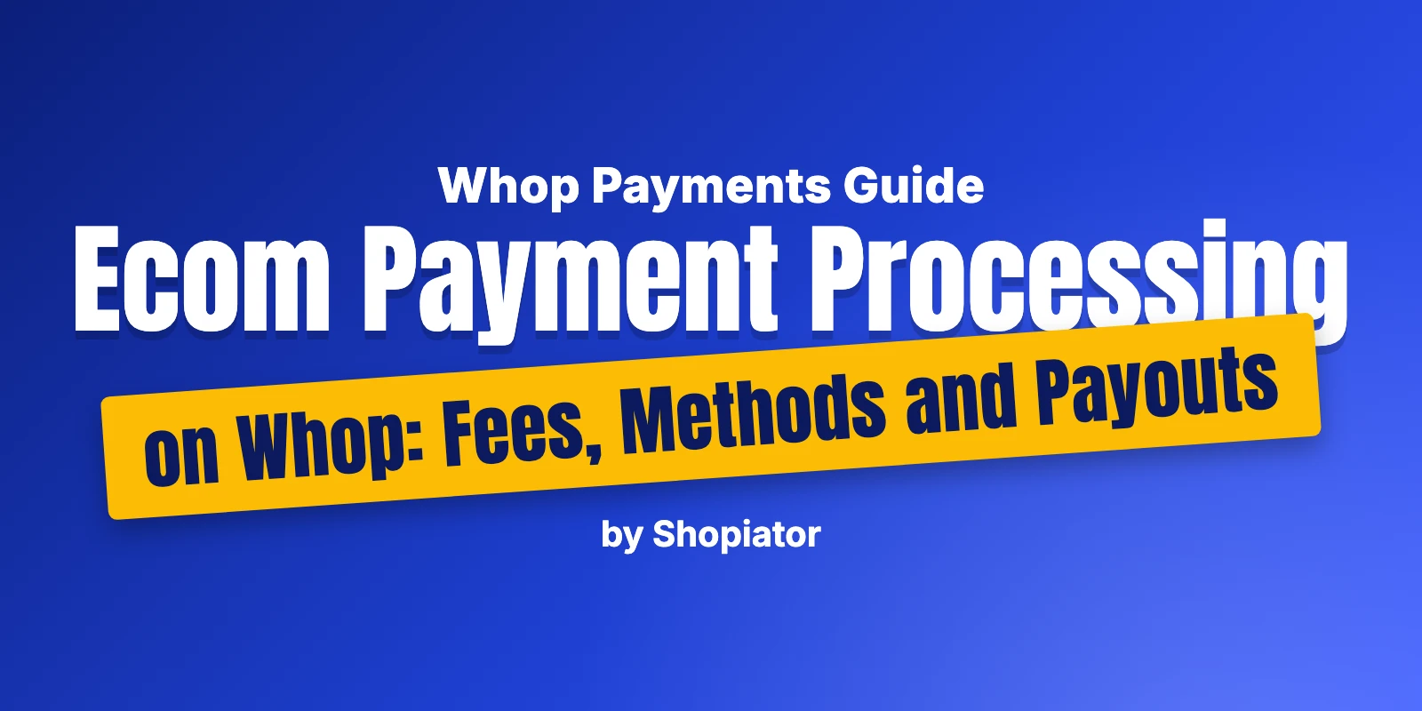 Ecom Payment Processing on Whop: Fees, Methods and Payouts