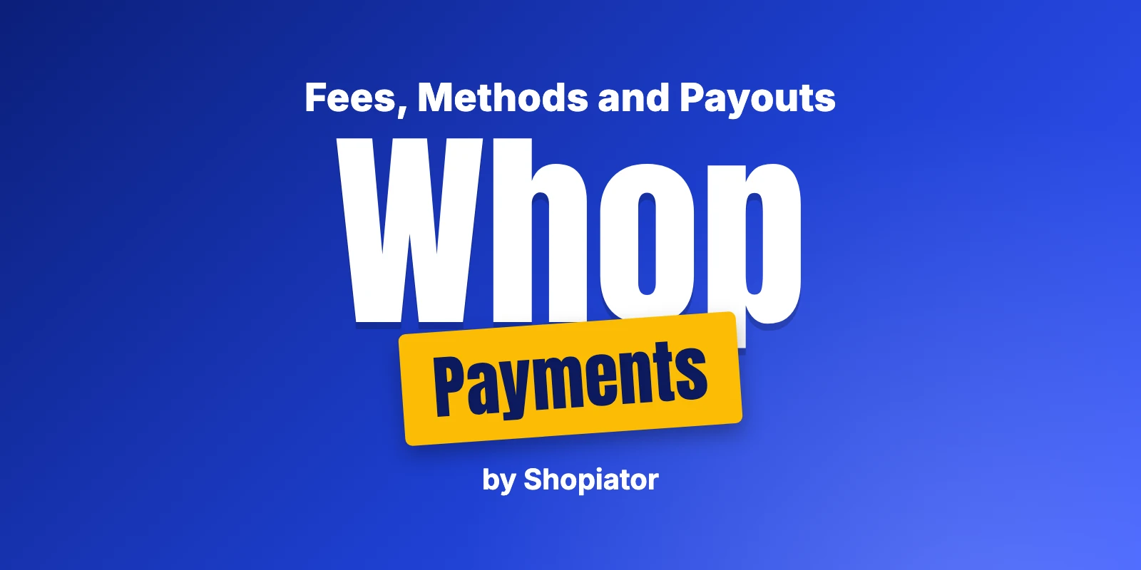 Whop Payments: Fees, Payment Methods, and Payouts (2026)