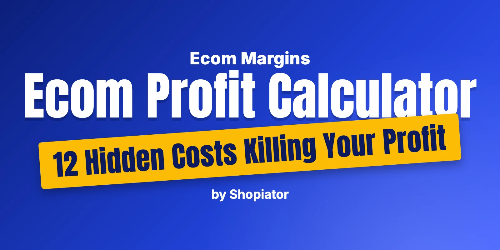Ecom Profit Calculator: 12 Hidden Costs Killing Your Profit