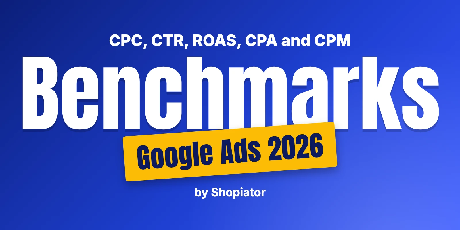 Google Ads Benchmarks for Ecommerce (2026): CPC, CTR, ROAS, CPA