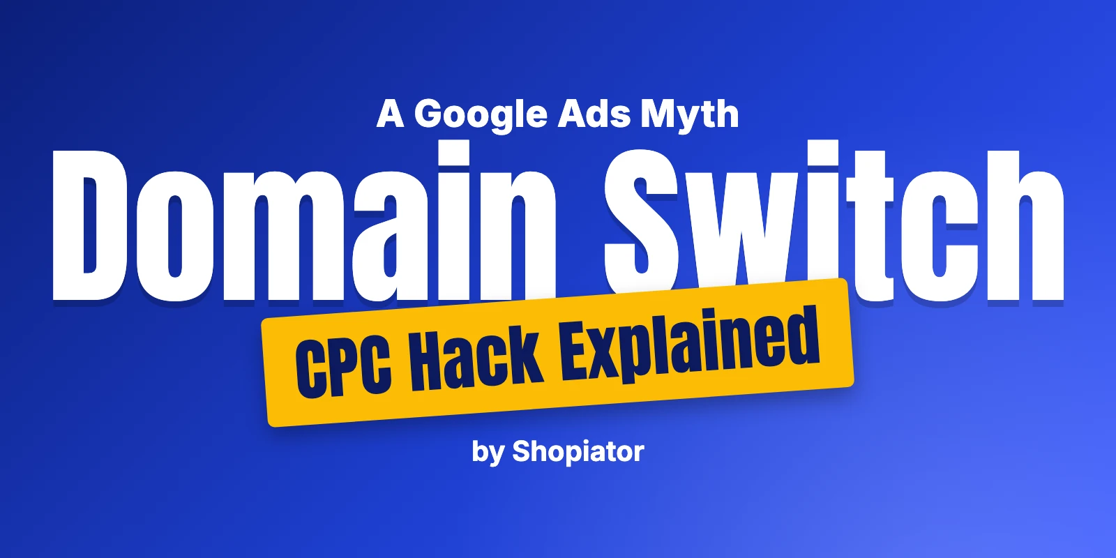 The Google Ads Domain-Switch CPC Hack, Explained