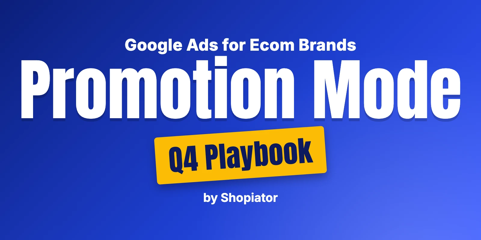 Google Ads Promotion Mode for Ecom Brands in Q4: A Playbook