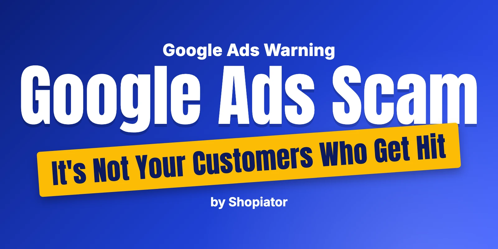 Google Ads Scam: It's Not Your Customers Who Get Hit