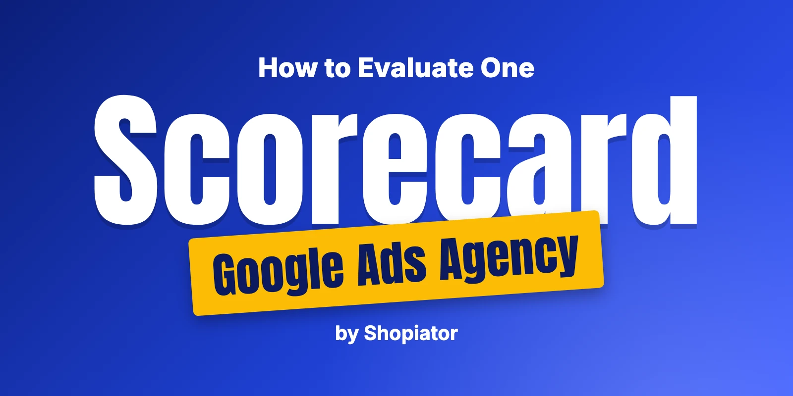 How to Choose the Best Google Ads Agency: 2026 Scorecard