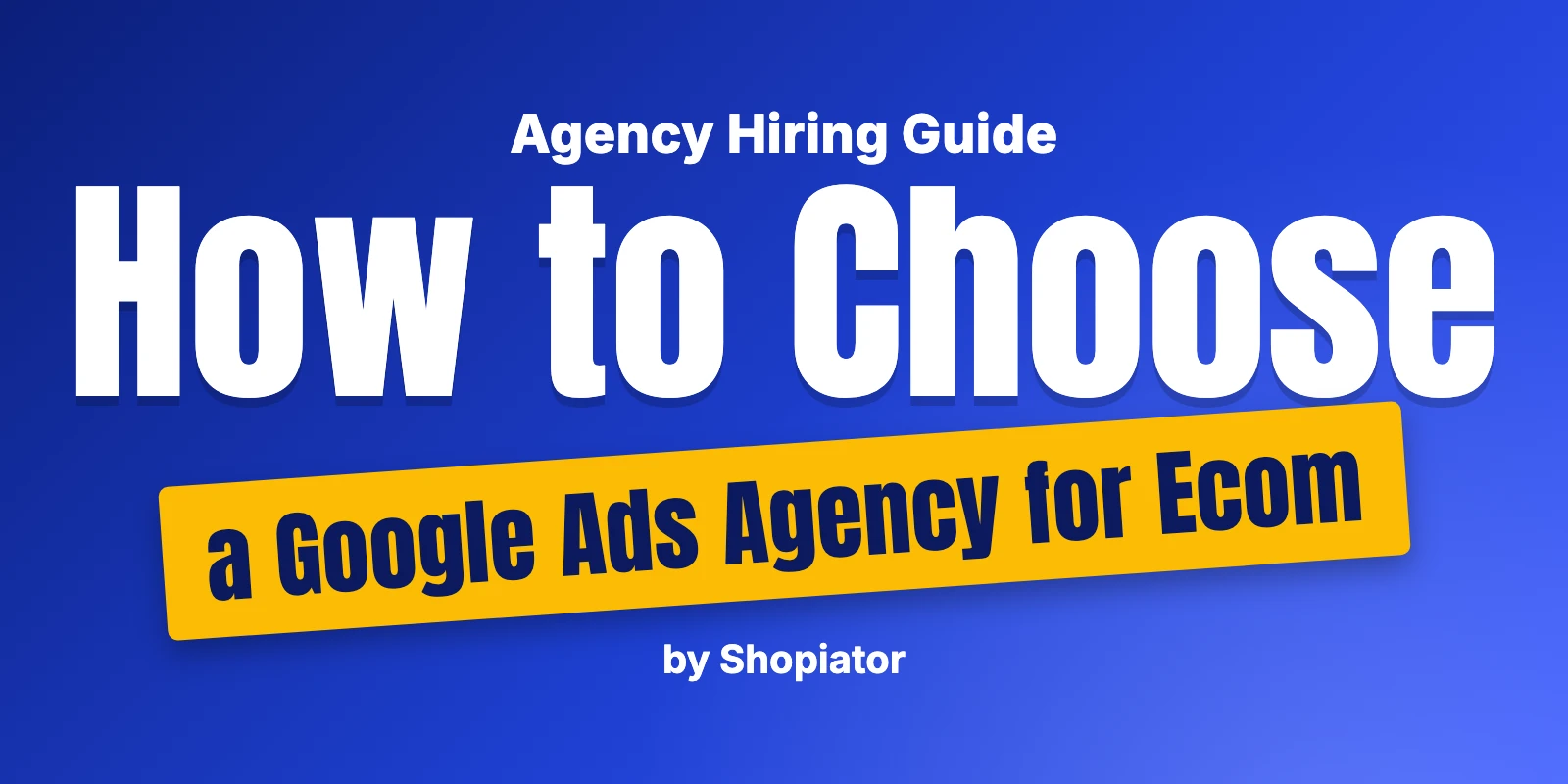 How to Choose a Google Ads Agency for Ecom