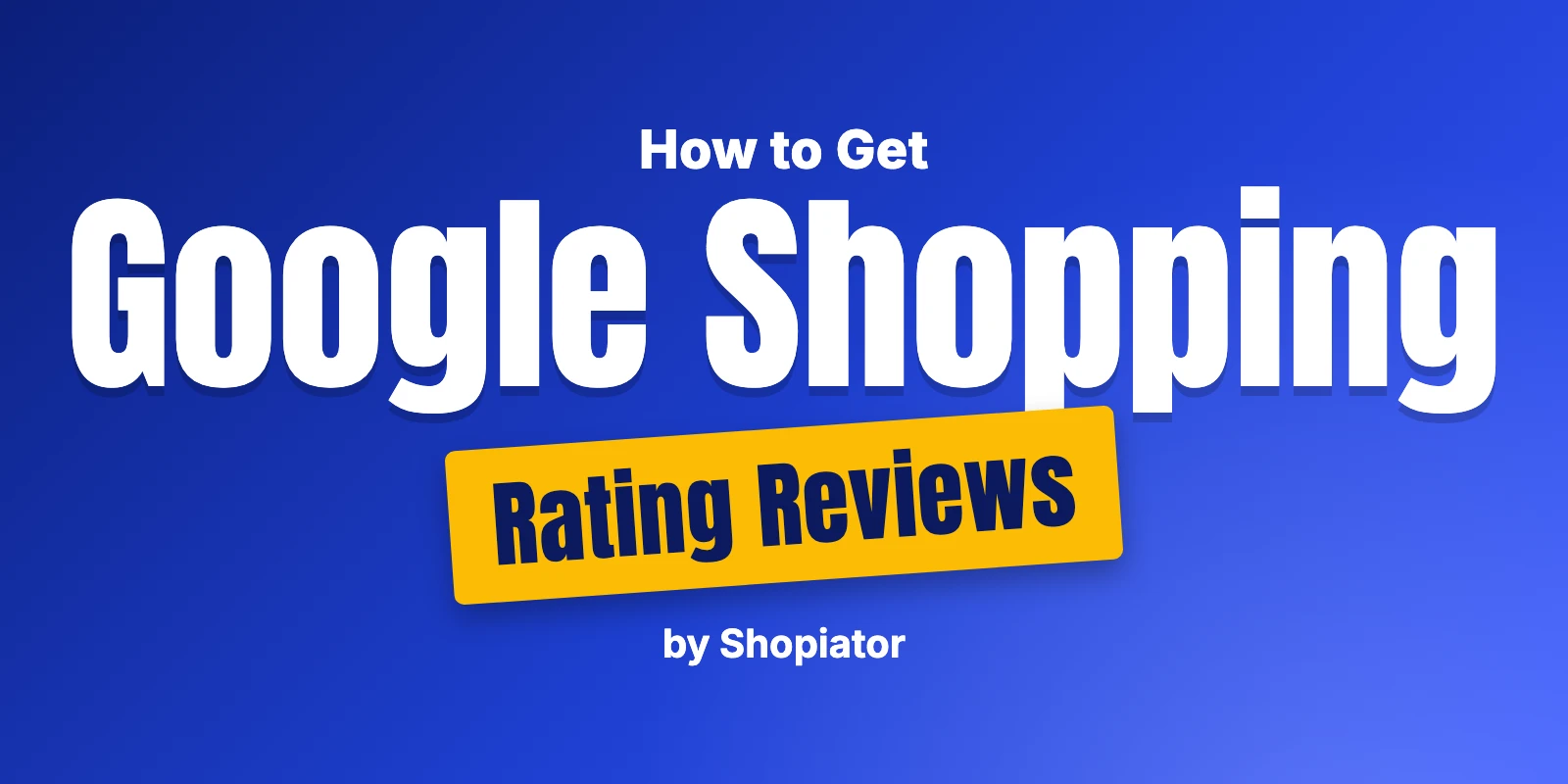 How to Get Google Shopping Rating Reviews