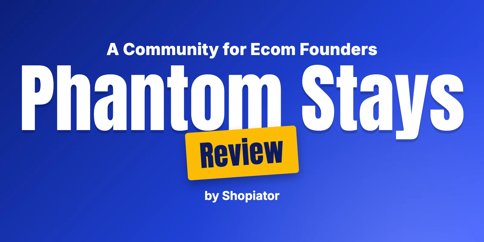 Phantom Stays Review: A Community for Ecommerce Founders