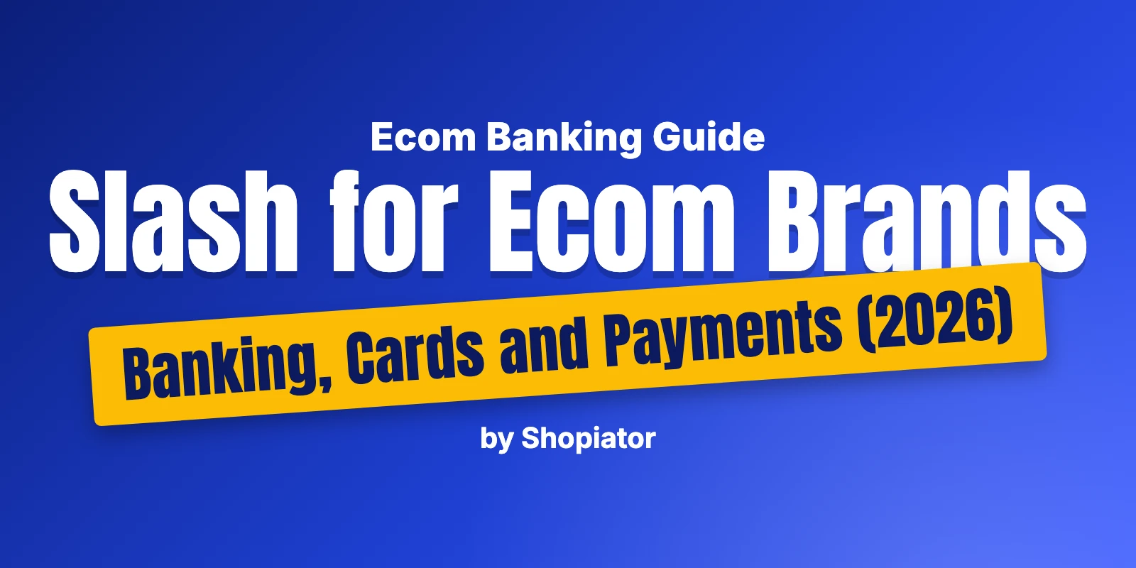 Slash for Ecom Brands Banking, Cards and Payments (2026)
