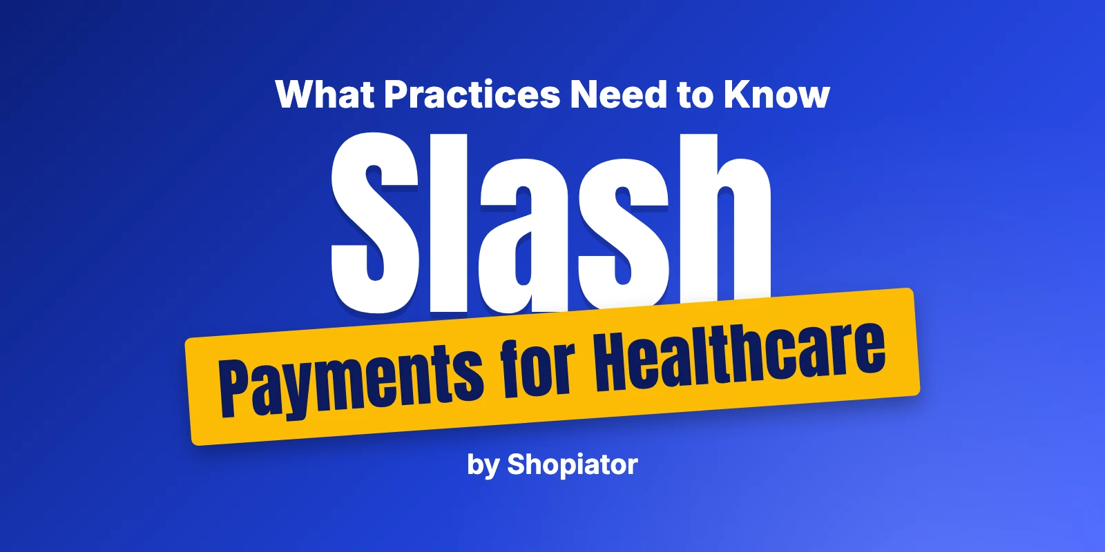 Slash Payment Processing for Healthcare Practices: What to Know