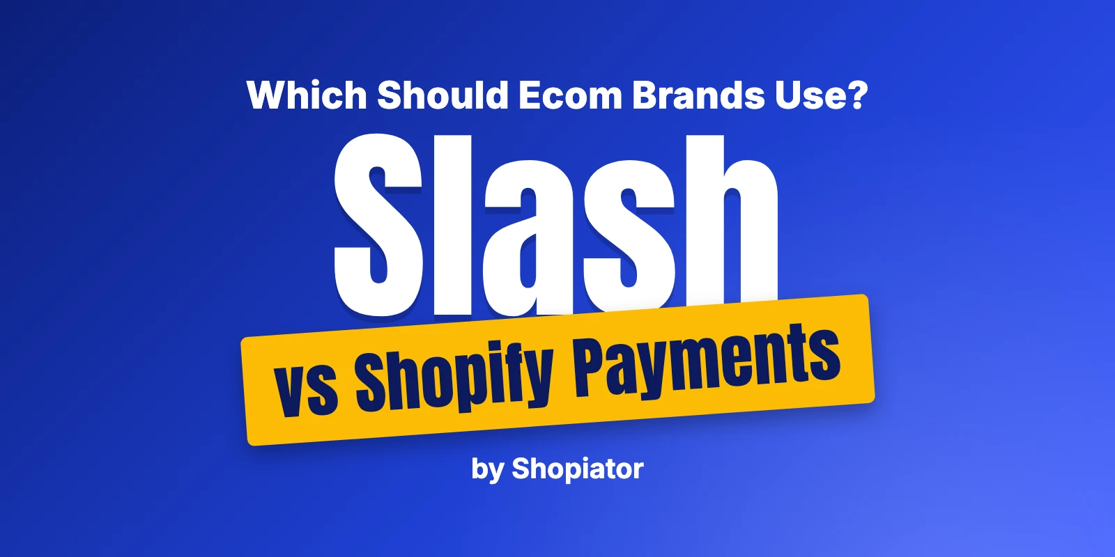Slash vs Shopify Payments for Ecommerce: Which Should You Use?