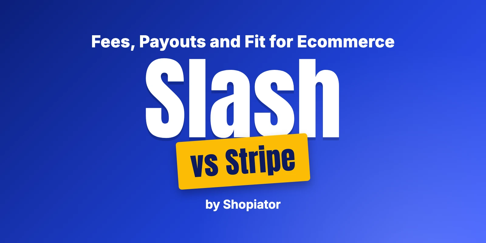 Slash vs Stripe for Ecommerce: Fees, Payouts, and Fit