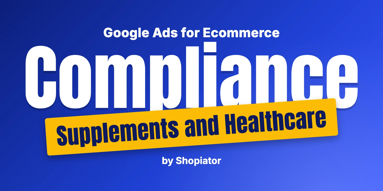 Supplement and Healthcare Ecommerce Compliance in Google Ads
