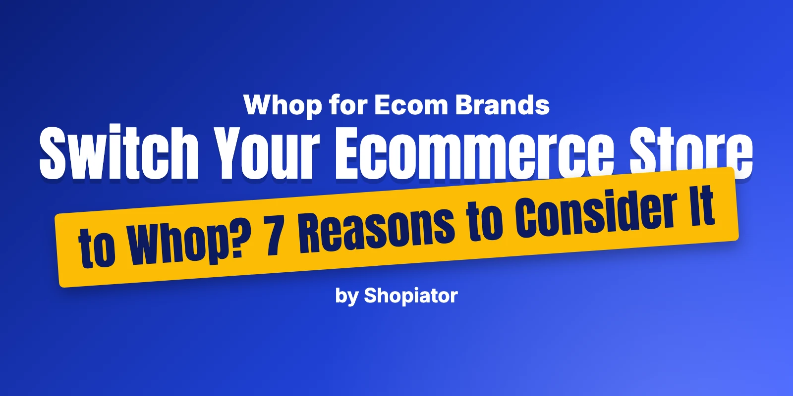 Switch Your Ecommerce Store to Whop? 7 Reasons to Consider It