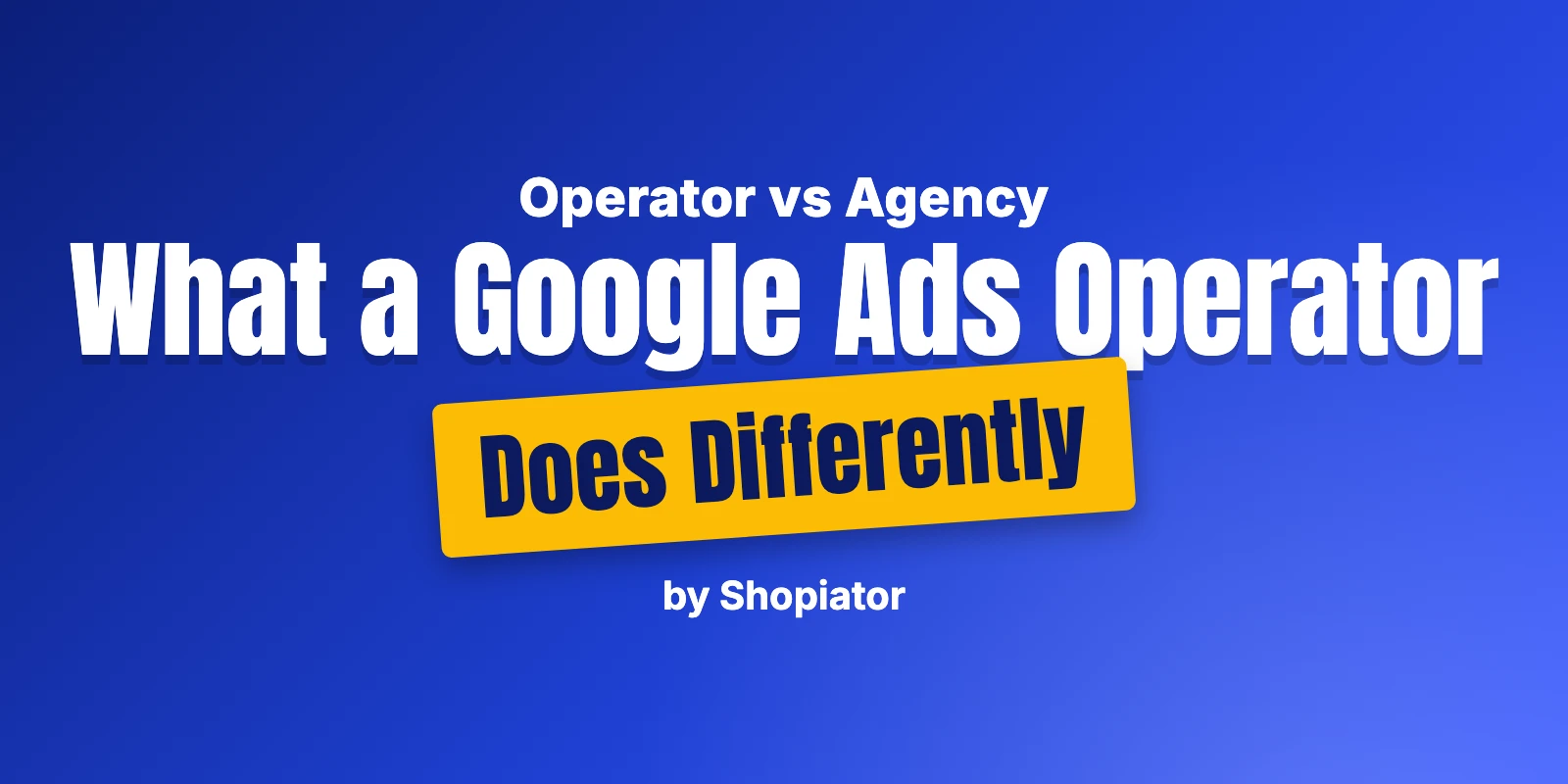 What a Google Ads Operator Does Differently
