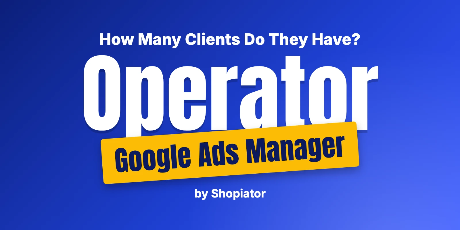 How Many Clients Does Your Google Ads Manager Have?