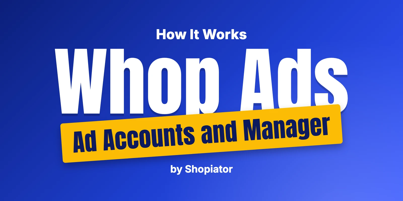 Whop Ads: Ad Accounts, Ads Manager, and How It Works