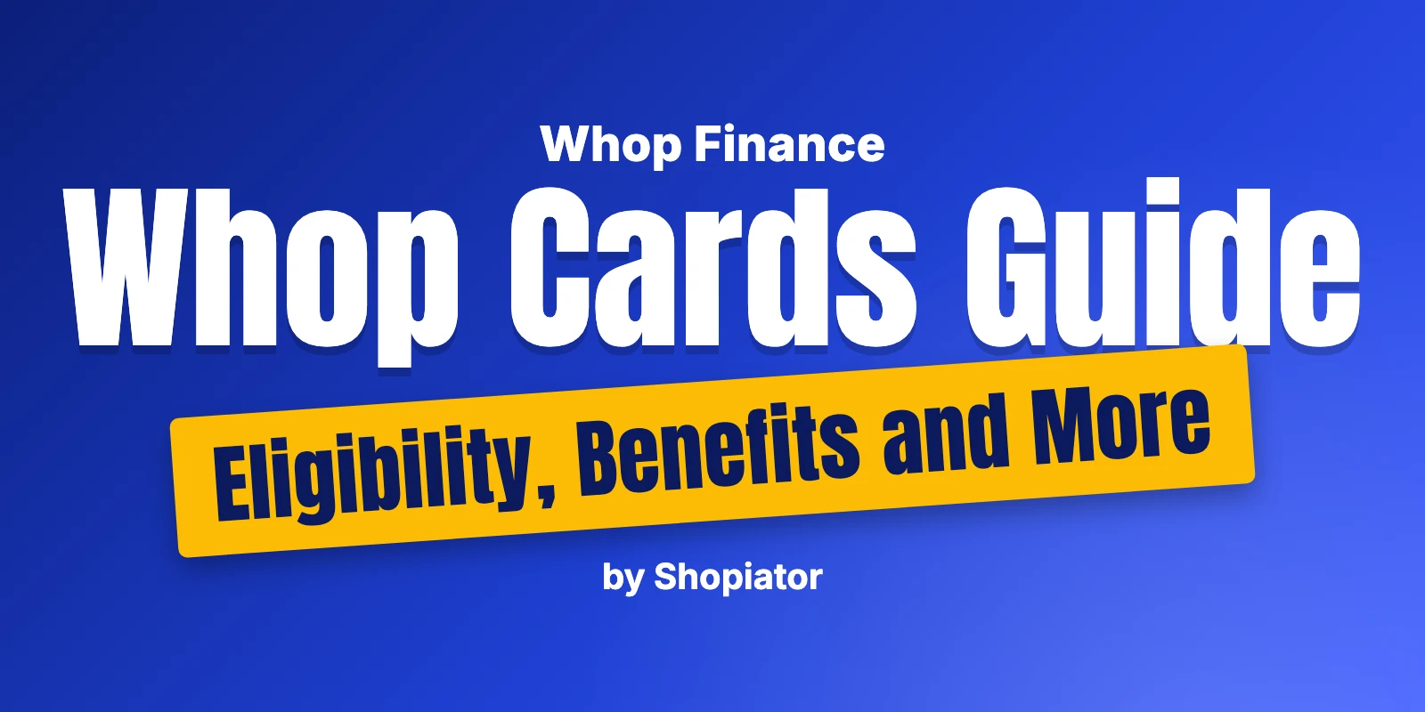 Whop Cards Guide - Eligibility, Benefits and More