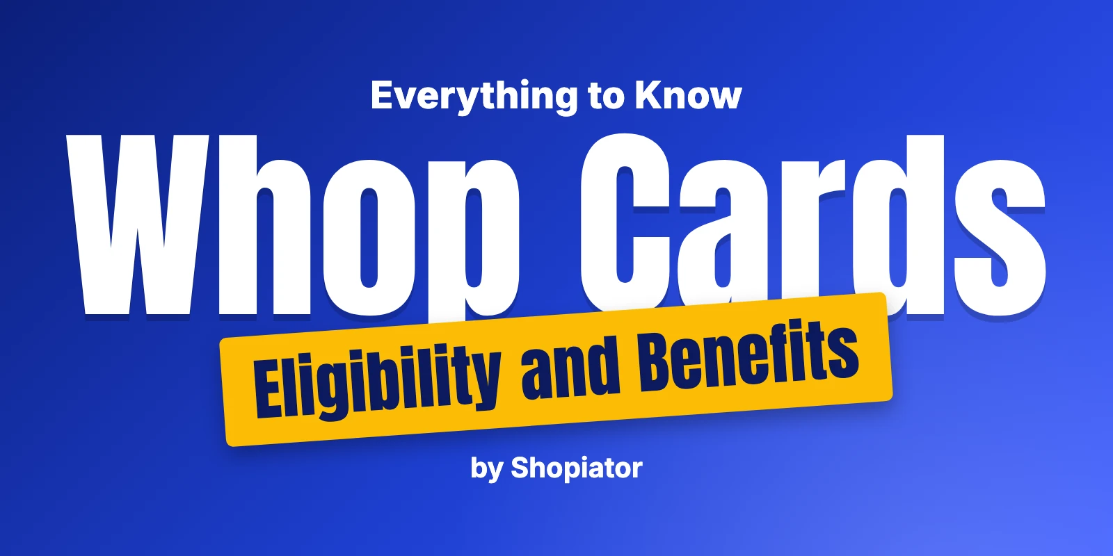 Whop Cards - All About It - Eligibility, Benefits and More