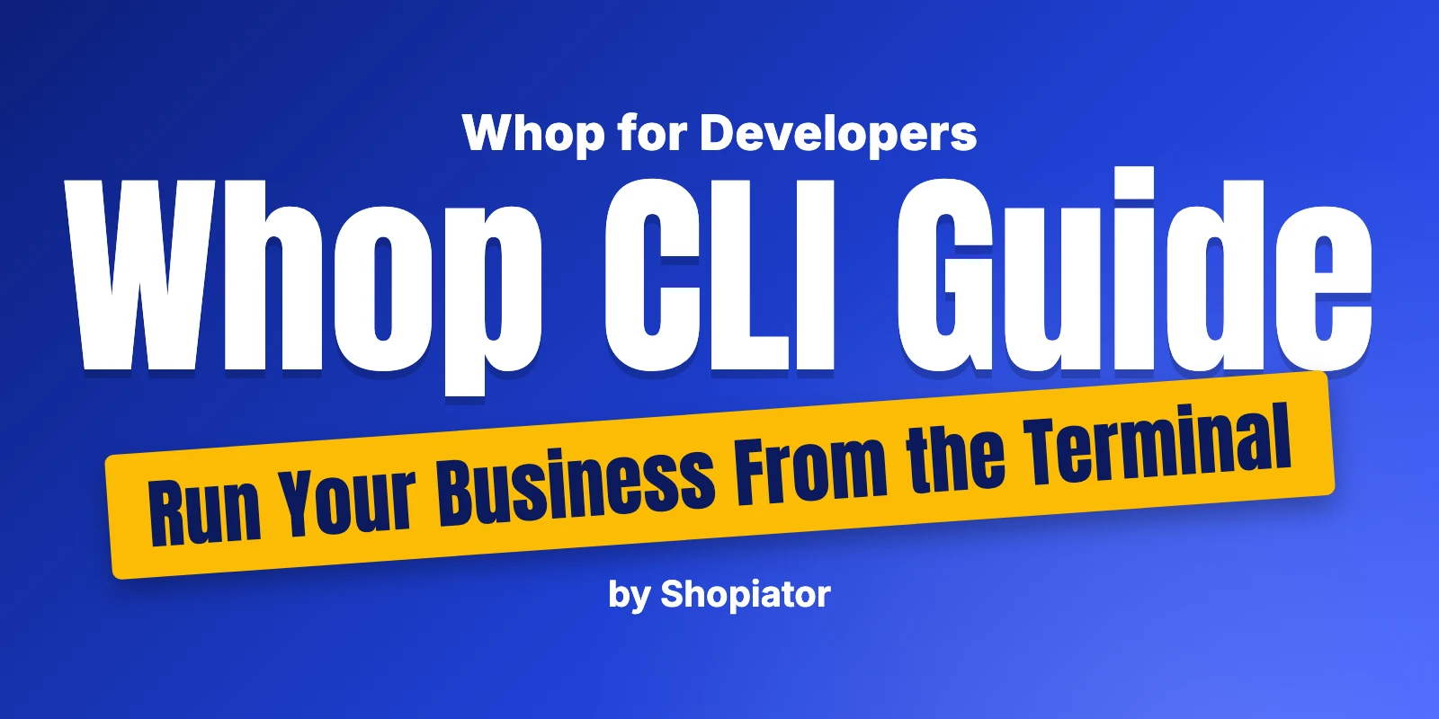 Whop CLI Guide - Run Your Business From the Terminal