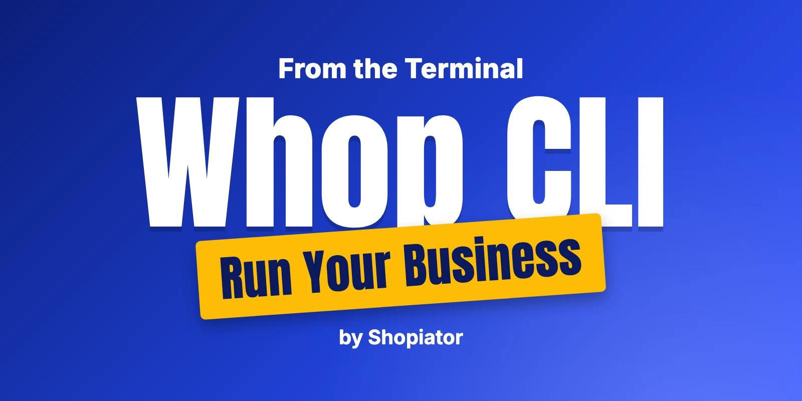 Whop CLI: Running Your Business From the Terminal