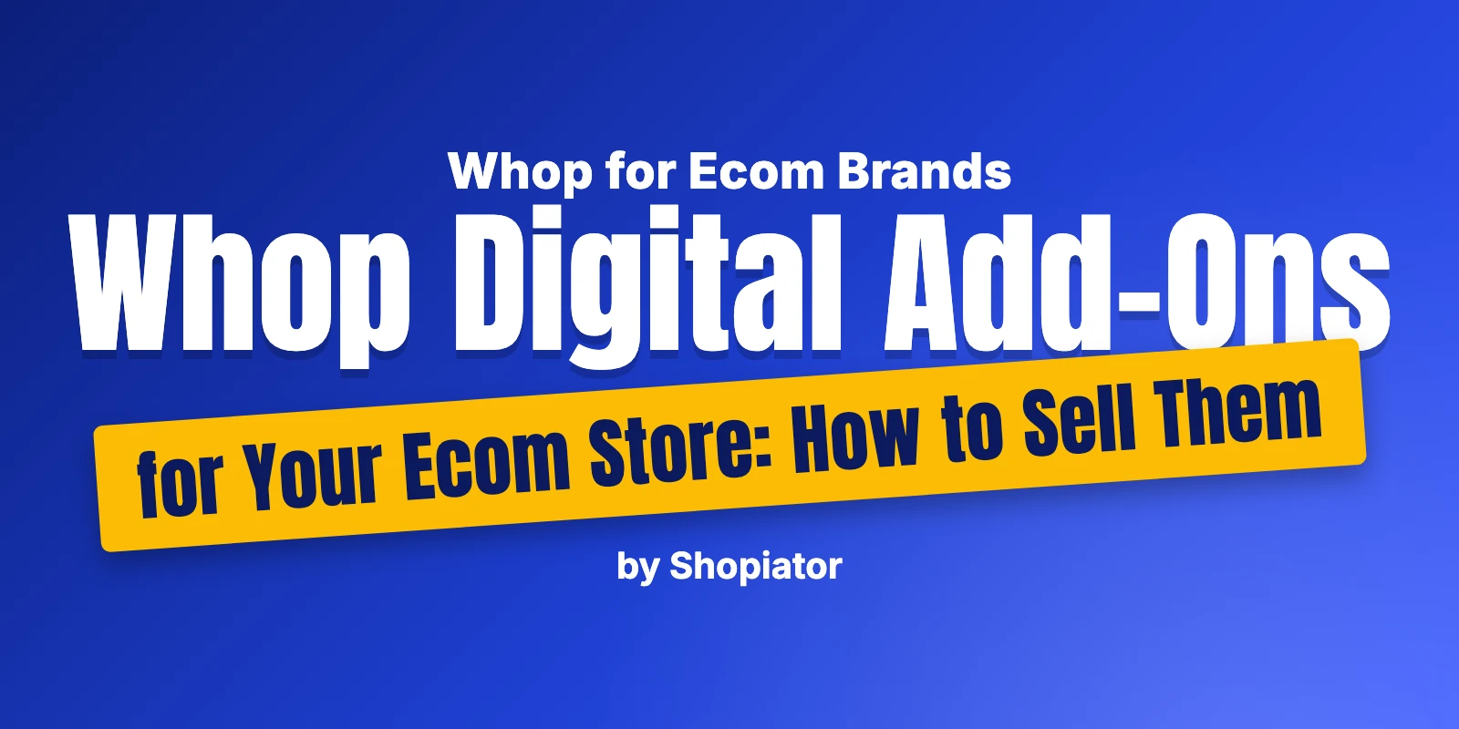 Whop Digital Add-Ons for Your Ecom Store: How to Sell Them