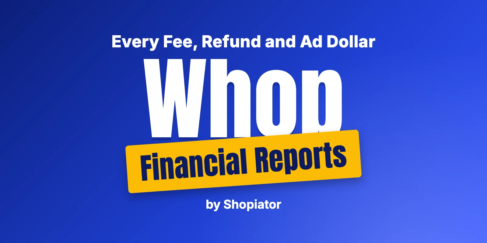 Whop Financial Reports: Every Fee, Refund and Ad Dollar Tracked