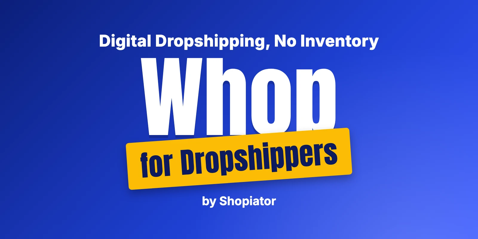 Whop for Dropshippers: Digital Dropshipping Without Inventory