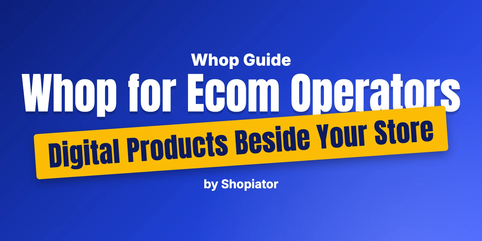 Whop for Ecom Operators: Digital Products Beside Your Store