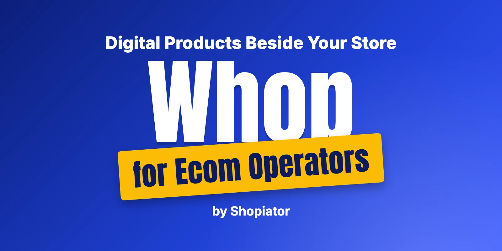 Whop for Ecommerce Operators: Digital Products Beside Your Store