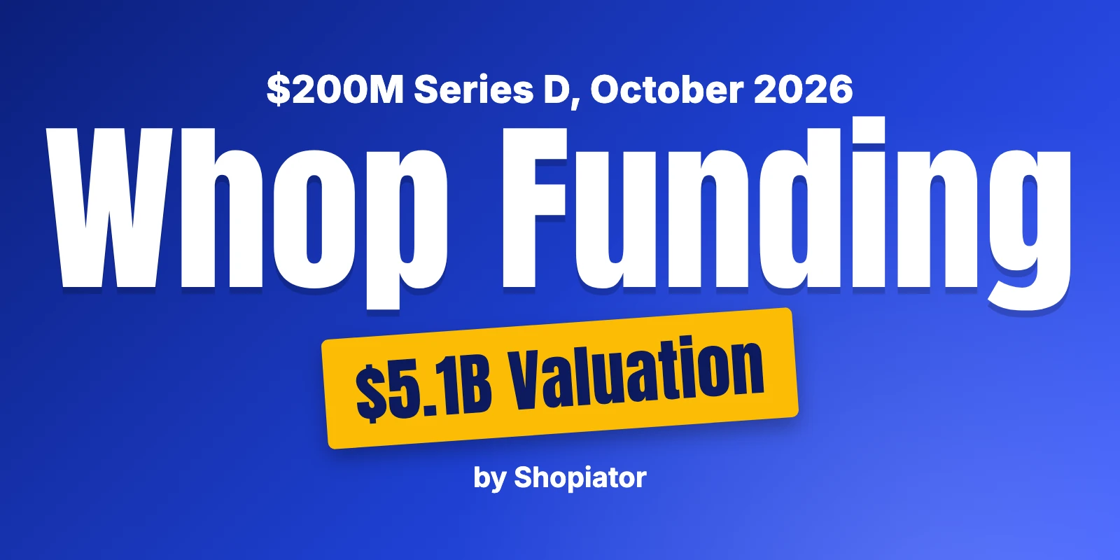 Whop Funding: $200M Series D at a $5.1B Valuation