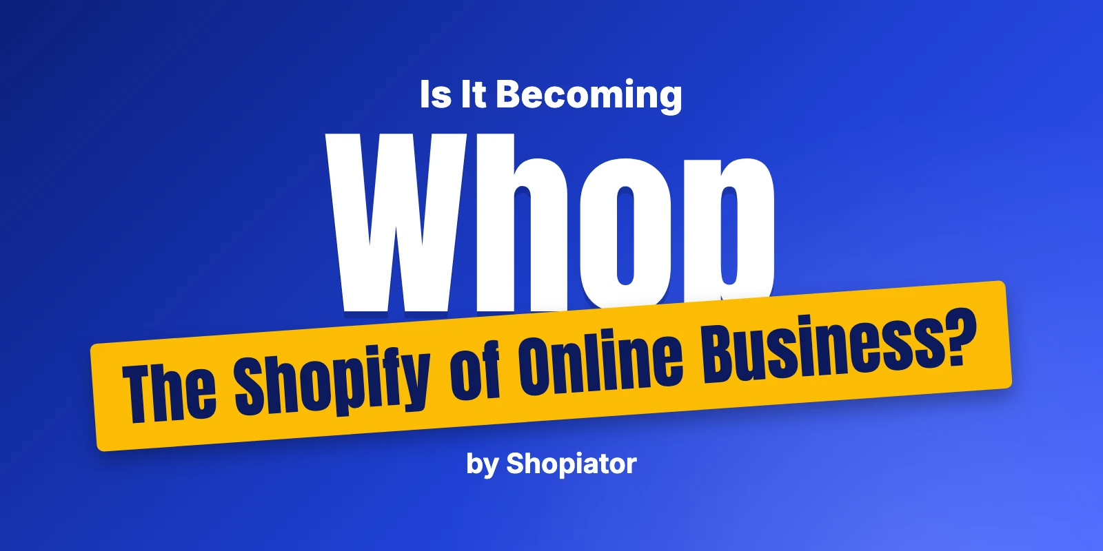 Is Whop Becoming the Shopify of Online Business?